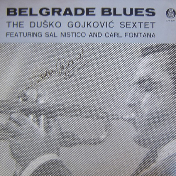 Duško Gojković Sekstet Featuring Sal Nistico And Carl Fontana ‎– Belgrade Blues