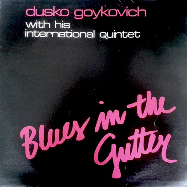 Dusko Goykovich ‎– Blues In The Gutter
