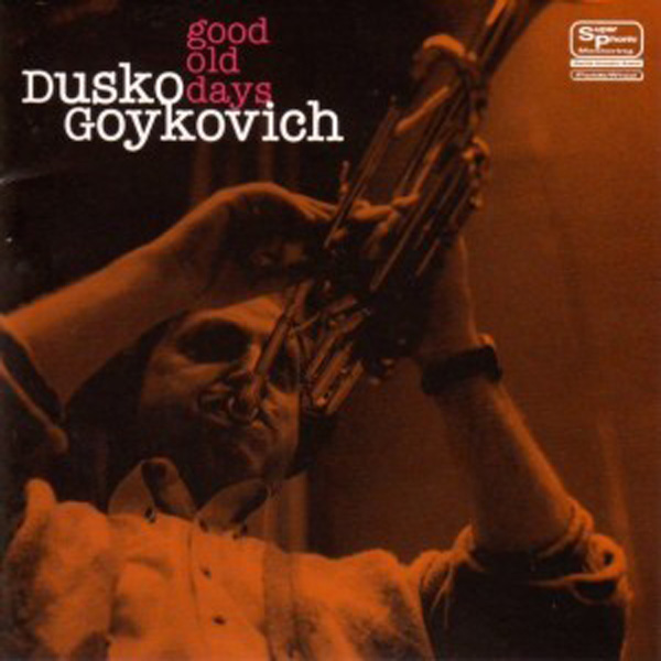Dusko Goykovich – Good Old Days