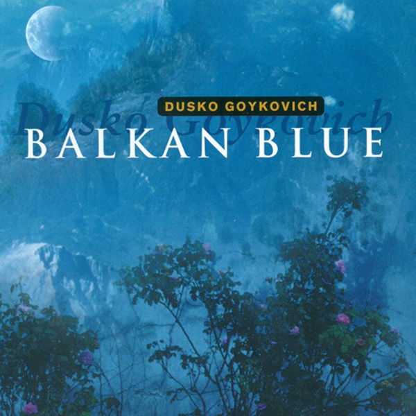 Dusko Goykovich ‎– Balkan Blue (Balkan Blues & A Night In Skopje)