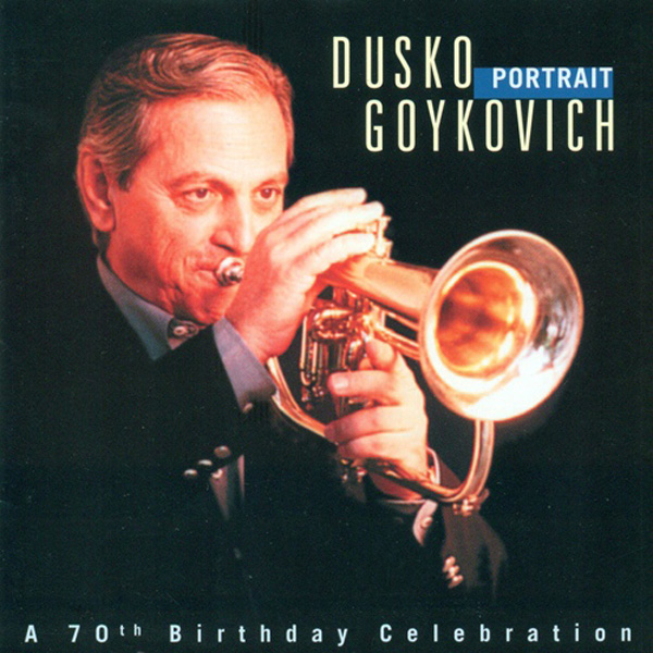 Dusko Goykovich ‎– Portrait (A 70th Birthday Celebration)