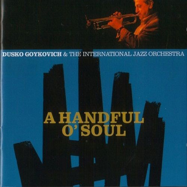 Dusko Goykovich & The International Jazz Orchestra ‎– A Handful O’ Soul